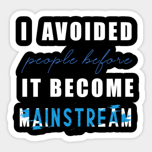 Social distancing - i avoided people before it become mainstream Sticker